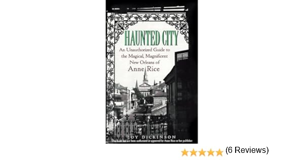 Haunted City An Unauthorized Guide to the Magical Magnificent New Orleans of Anne Rice